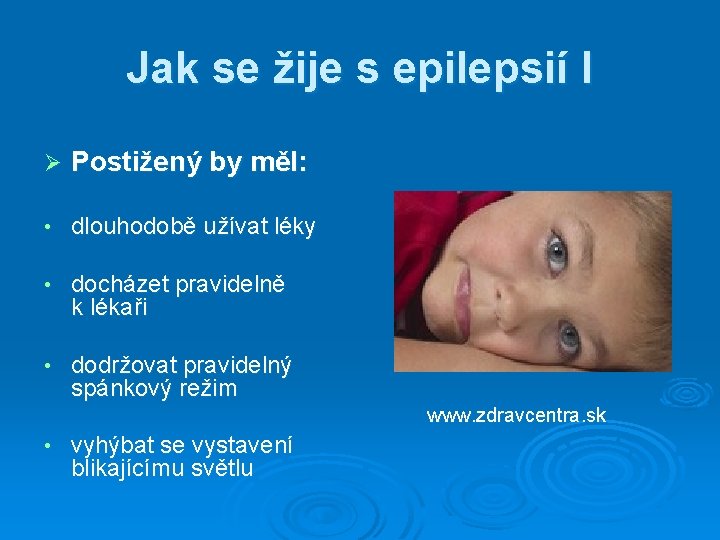 Jak se žije s epilepsií I Ø Postižený by měl: • dlouhodobě užívat léky