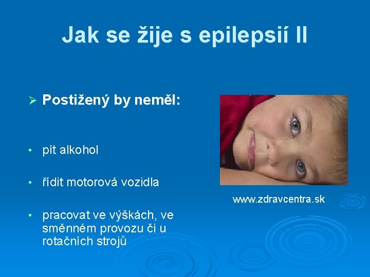 Jak se žije s epilepsií II Ø Postižený by neměl: • pít alkohol •