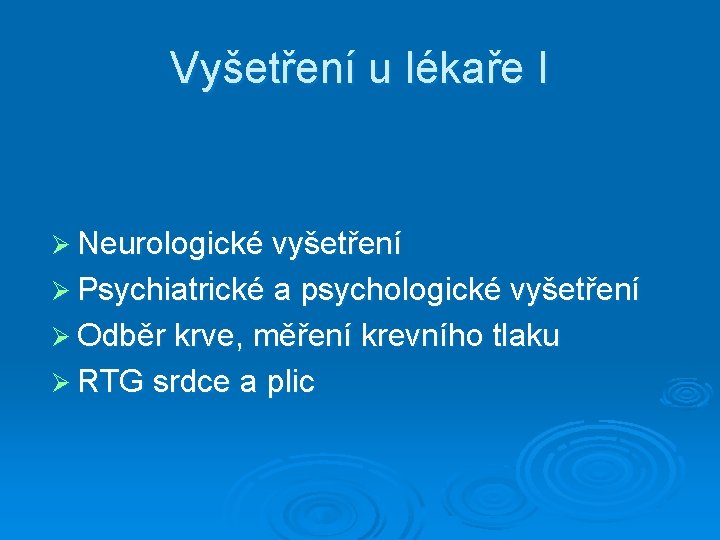 Vyšetření u lékaře I Ø Neurologické vyšetření Ø Psychiatrické a psychologické vyšetření Ø Odběr