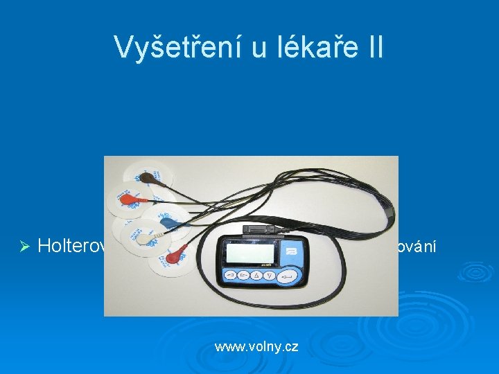 Vyšetření u lékaře II Ø Holterovo monitorování : ambulantní monitorování EKG www. volny. cz