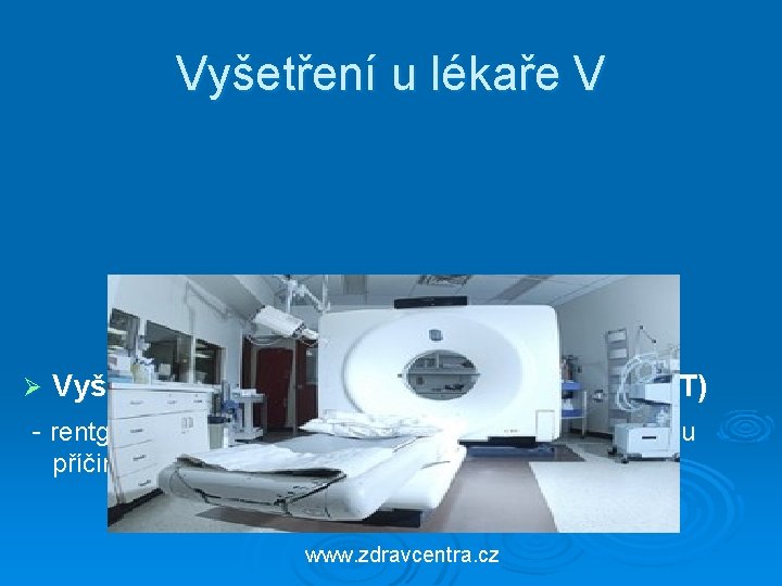 Vyšetření u lékaře V Ø Vyšetření mozku počítačovou tomografií (CT) - rentgenové vyšetření mozku,