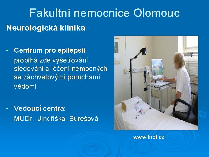 Fakultní nemocnice Olomouc Neurologická klinika • Centrum pro epilepsii probíhá zde vyšetřování, sledováni a