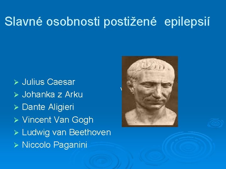 Slavné osobnosti postižené epilepsií Julius Caesar Ø Johanka z Arku Ø Dante Aligieri Ø