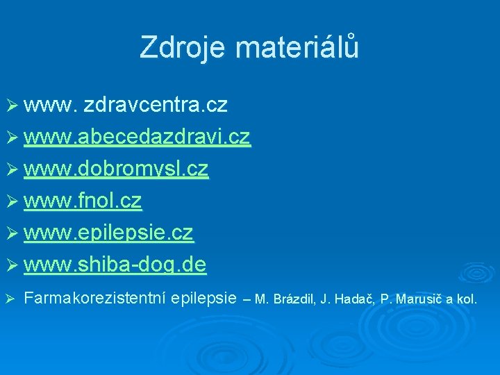 Zdroje materiálů Ø www. zdravcentra. cz Ø www. abecedazdravi. cz Ø www. dobromysl. cz