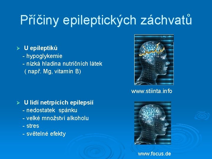Příčiny epileptických záchvatů Ø U epileptiků - hypoglykemie - nízká hladina nutričních látek (