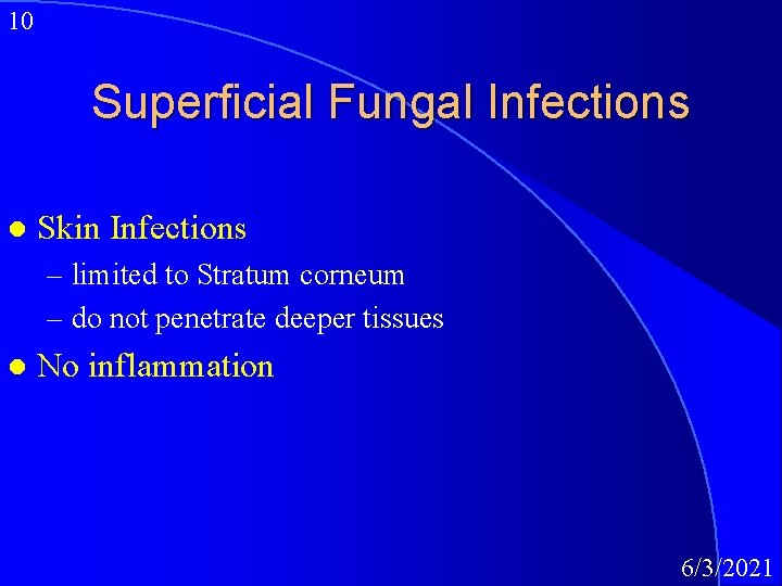 10 Superficial Fungal Infections l Skin Infections – limited to Stratum corneum – do