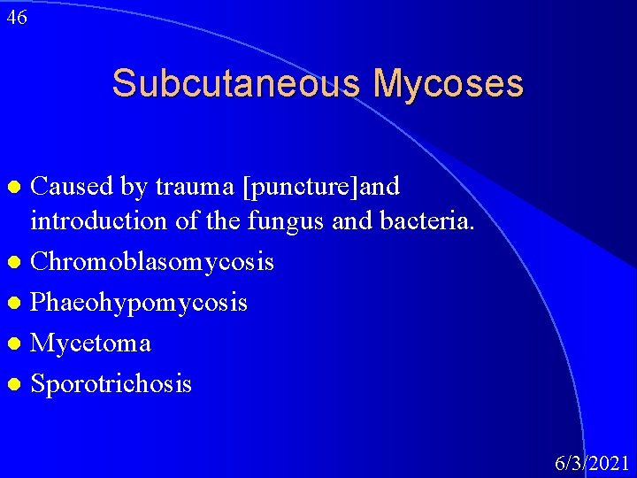 46 Subcutaneous Mycoses Caused by trauma [puncture]and introduction of the fungus and bacteria. l