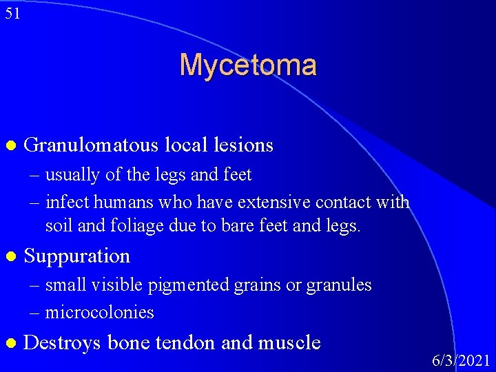 51 Mycetoma l Granulomatous local lesions – usually of the legs and feet –