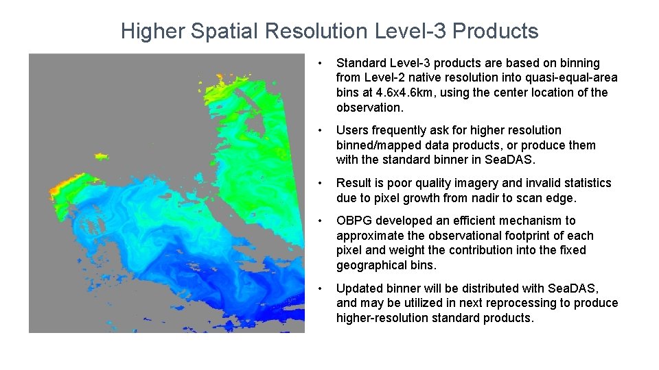 Higher Spatial Resolution Level-3 Products • Standard Level-3 products are based on binning from