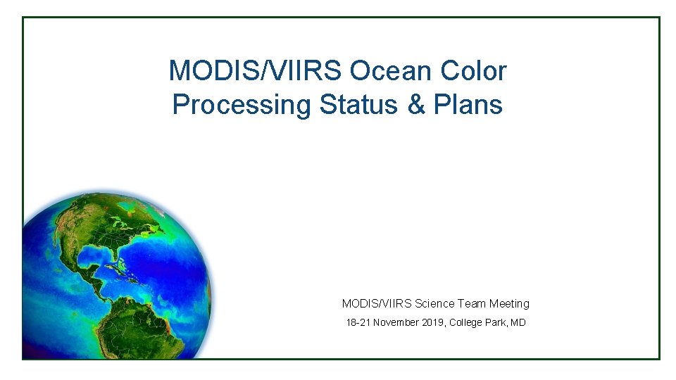 MODIS/VIIRS Ocean Color Processing Status & Plans MODIS/VIIRS Science Team Meeting 18 -21 November