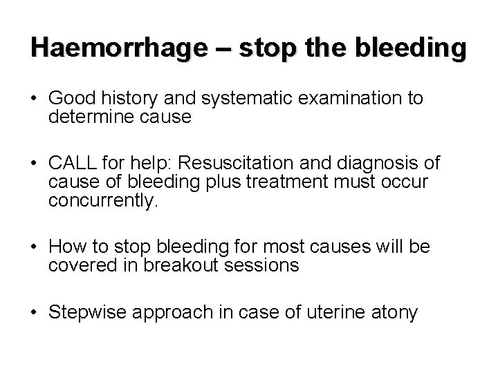 Haemorrhage – stop the bleeding • Good history and systematic examination to determine cause