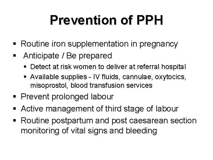 Prevention of PPH § Routine iron supplementation in pregnancy § Anticipate / Be prepared