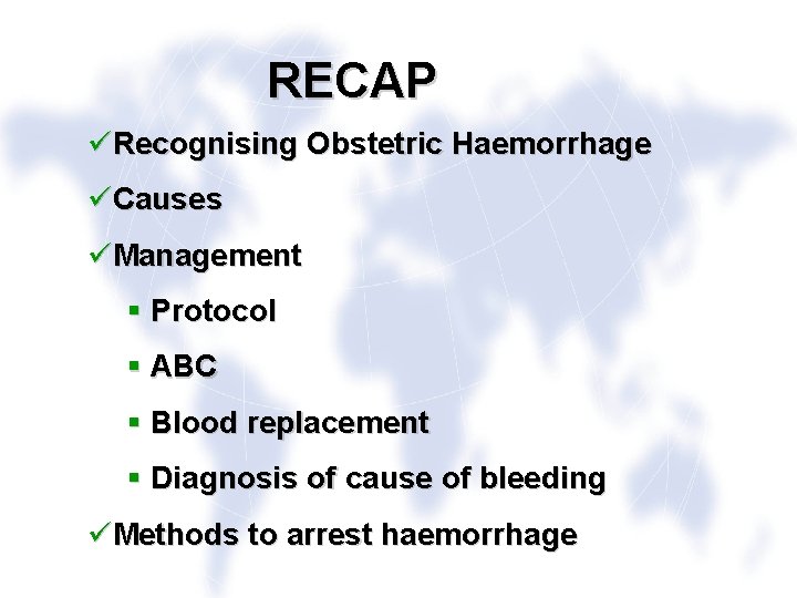 RECAP üRecognising Obstetric Haemorrhage üCauses üManagement § Protocol § ABC § Blood replacement §