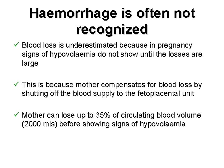Haemorrhage is often not recognized ü Blood loss is underestimated because in pregnancy signs