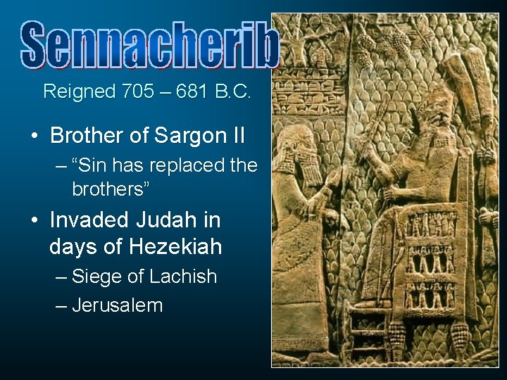 Reigned 705 – 681 B. C. • Brother of Sargon II – “Sin has