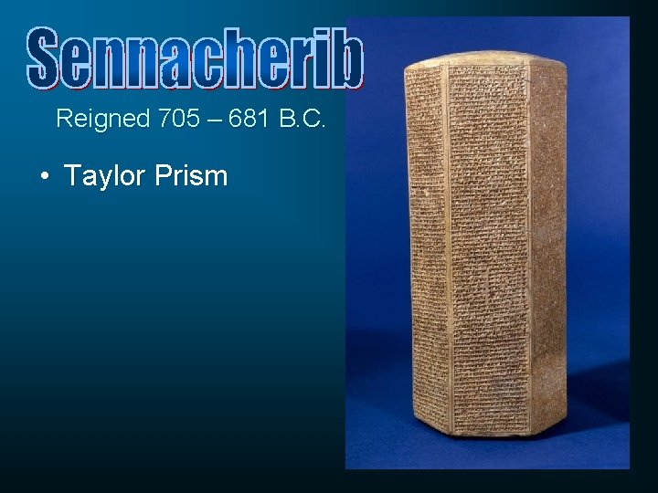 Reigned 705 – 681 B. C. • Taylor Prism 