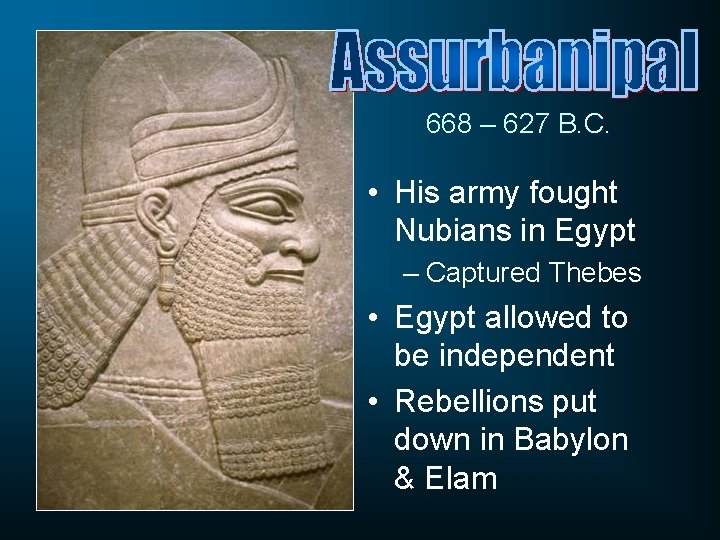 668 – 627 B. C. • His army fought Nubians in Egypt – Captured