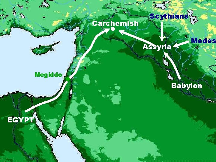 Carchemish Scythians Assyria Megiddo EGYPT Medes Babylon 
