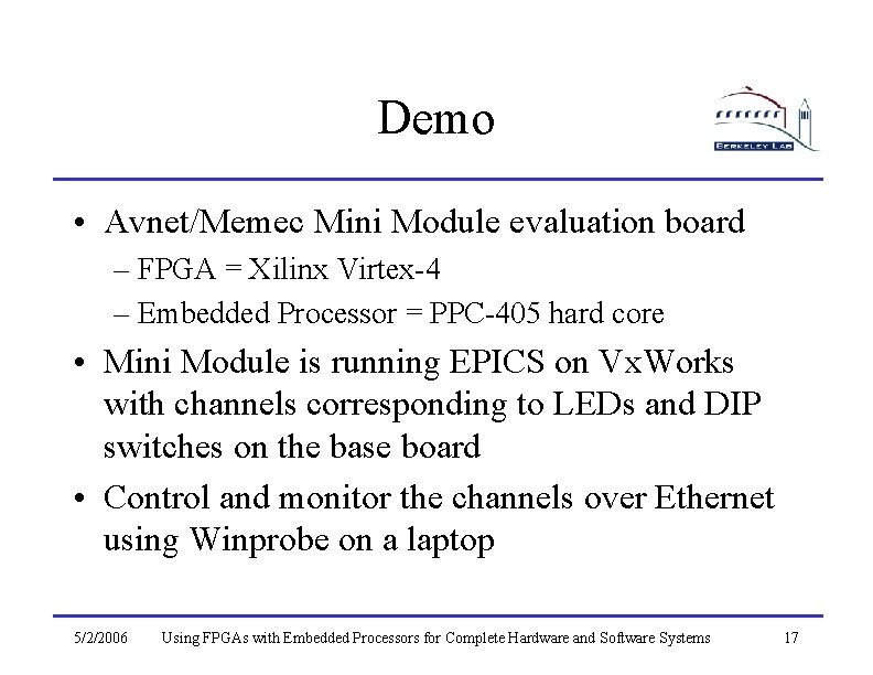 Demo • Avnet/Memec Mini Module evaluation board – FPGA = Xilinx Virtex-4 – Embedded