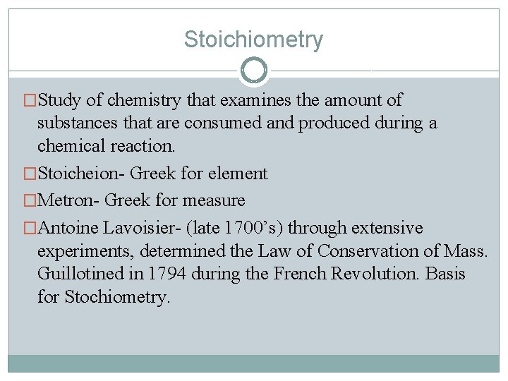 Stoichiometry �Study of chemistry that examines the amount of substances that are consumed and