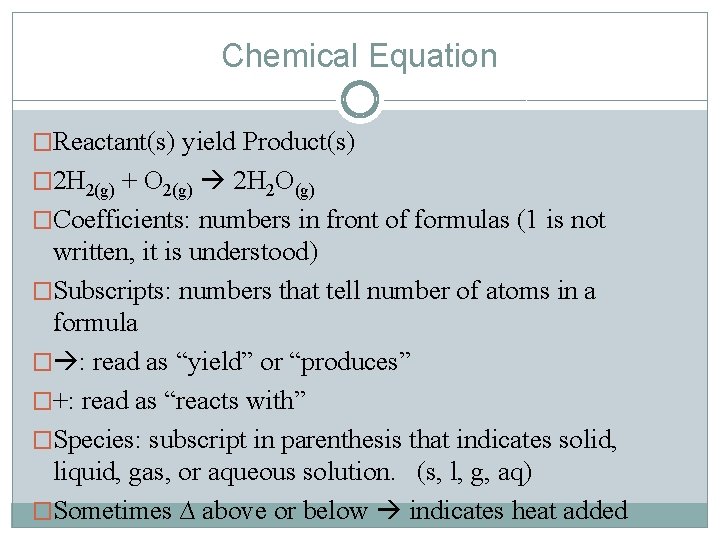 Chemical Equation �Reactant(s) yield Product(s) � 2 H 2(g) + O 2(g) 2 H