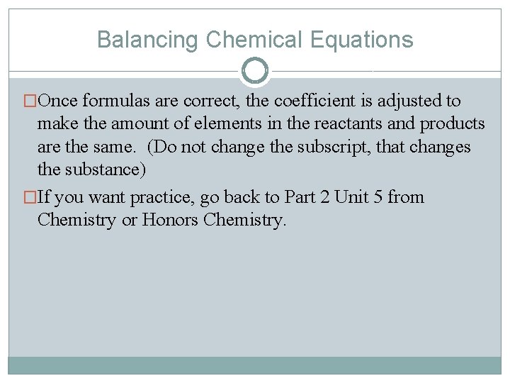 Balancing Chemical Equations �Once formulas are correct, the coefficient is adjusted to make the
