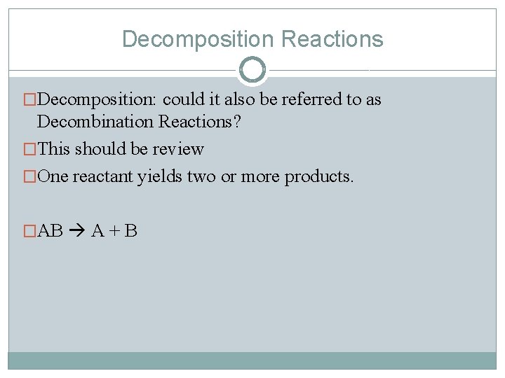 Decomposition Reactions �Decomposition: could it also be referred to as Decombination Reactions? �This should