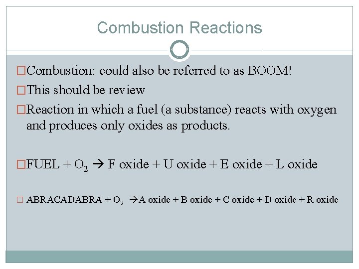 Combustion Reactions �Combustion: could also be referred to as BOOM! �This should be review Combustion Reactions �Combustion: could also be referred to as BOOM! �This should be review