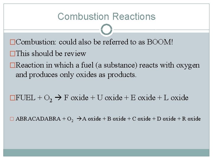 Combustion Reactions �Combustion: could also be referred to as BOOM! �This should be review