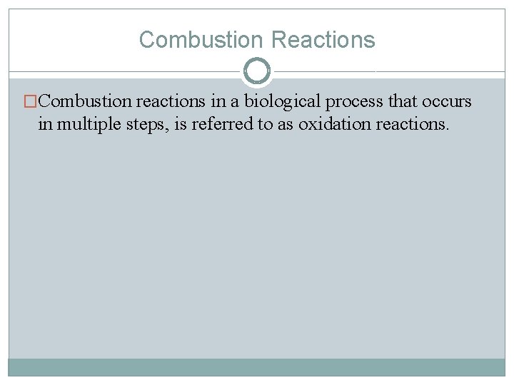 Combustion Reactions �Combustion reactions in a biological process that occurs in multiple steps, is