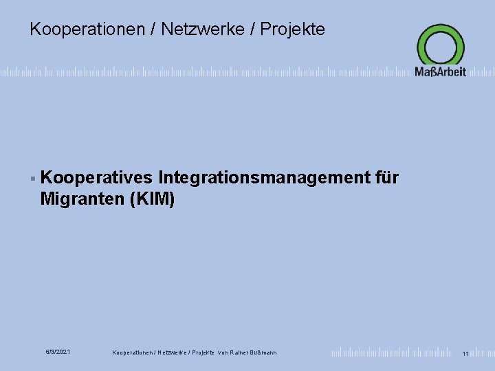 Kooperationen / Netzwerke / Projekte § Kooperatives Integrationsmanagement für Migranten (KIM) 6/3/2021 Kooperationen /
