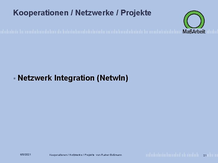 Kooperationen / Netzwerke / Projekte § Netzwerk 6/3/2021 Integration (Netw. In) Kooperationen / Netzwerke