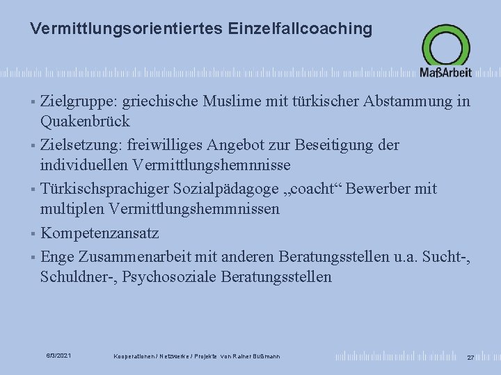 Vermittlungsorientiertes Einzelfallcoaching Zielgruppe: griechische Muslime mit türkischer Abstammung in Quakenbrück § Zielsetzung: freiwilliges Angebot