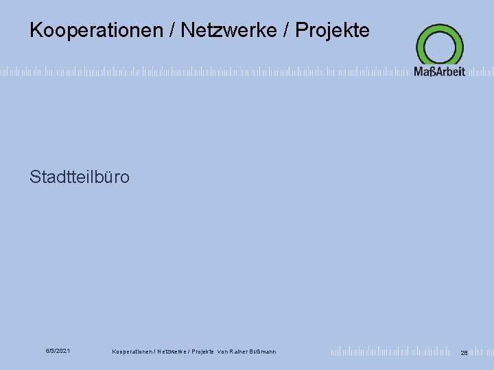 Kooperationen / Netzwerke / Projekte Stadtteilbüro 6/3/2021 Kooperationen / Netzwerke / Projekte von Rainer