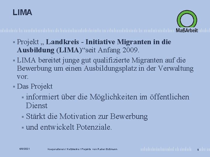 LIMA § Projekt „ Landkreis - Initiative Migranten in die Ausbildung (LIMA)“seit Anfang 2009.