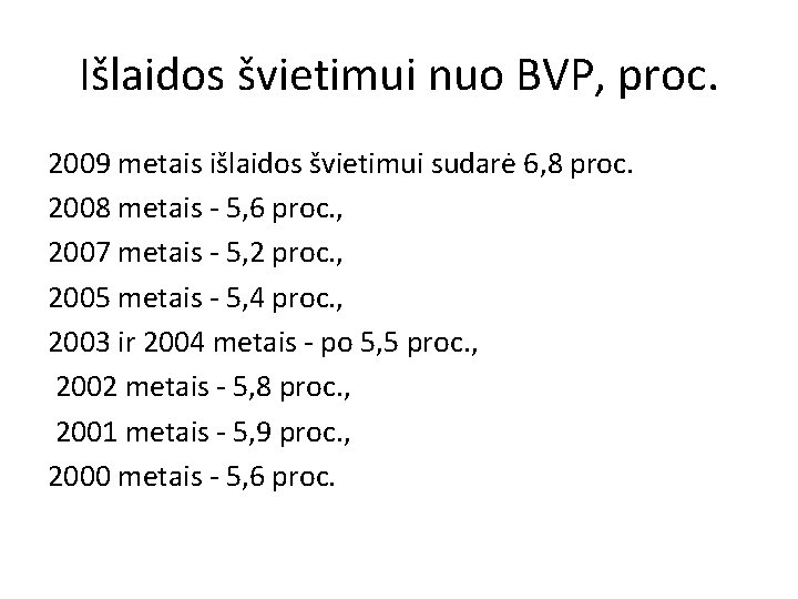 Išlaidos švietimui nuo BVP, proc. 2009 metais išlaidos švietimui sudarė 6, 8 proc. 2008