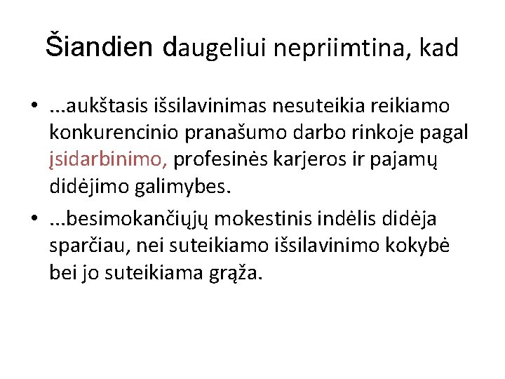 Šiandien daugeliui nepriimtina, kad • . . . aukštasis išsilavinimas nesuteikia reikiamo konkurencinio pranašumo