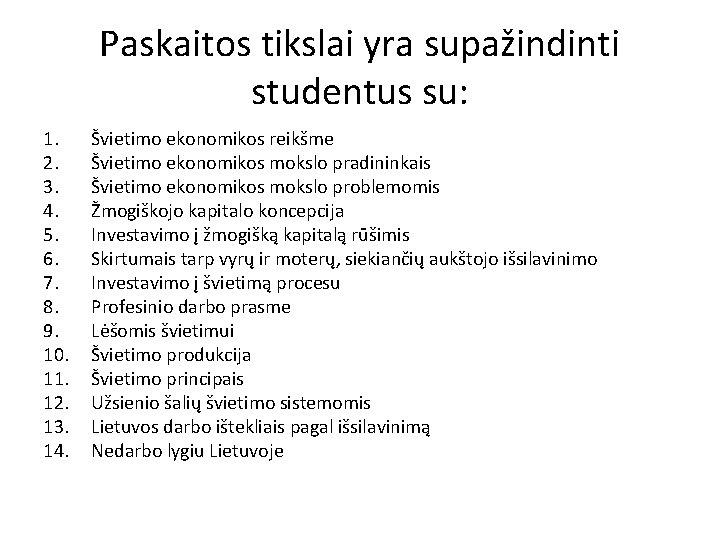 Paskaitos tikslai yra supažindinti studentus su: 1. 2. 3. 4. 5. 6. 7. 8.