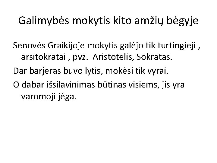 Galimybės mokytis kito amžių bėgyje Senovės Graikijoje mokytis galėjo tik turtingieji , arsitokratai ,