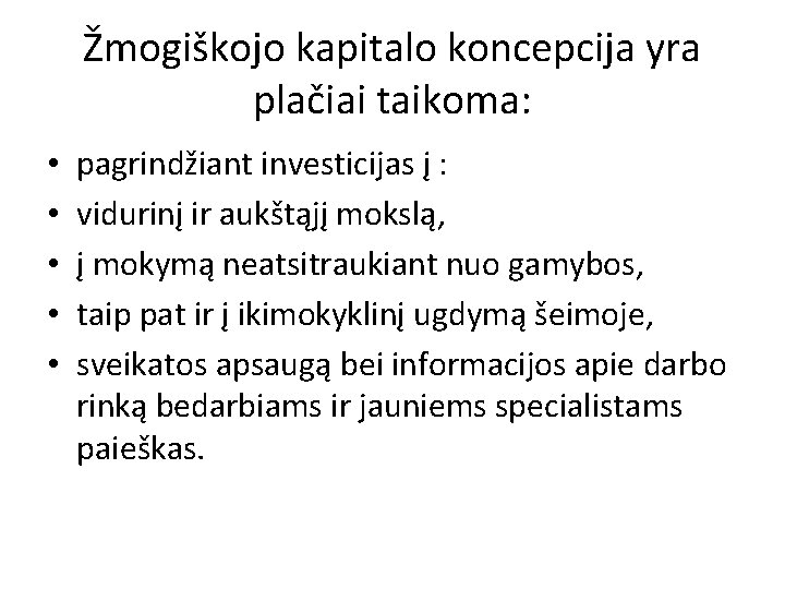 Žmogiškojo kapitalo koncepcija yra plačiai taikoma: • • • pagrindžiant investicijas į : vidurinį