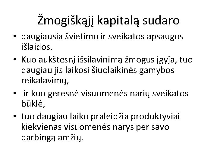 Žmogiškąjį kapitalą sudaro • daugiausia švietimo ir sveikatos apsaugos išlaidos. • Kuo aukštesnį išsilavinimą