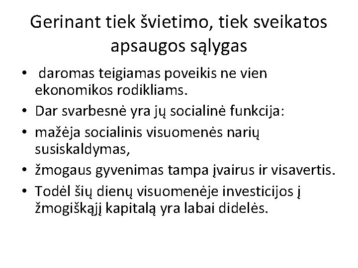 Gerinant tiek švietimo, tiek sveikatos apsaugos sąlygas • daromas teigiamas poveikis ne vien ekonomikos