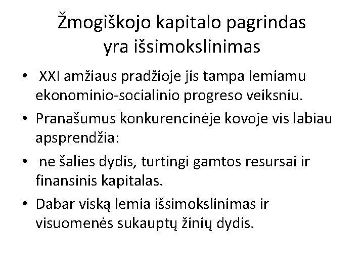 Žmogiškojo kapitalo pagrindas yra išsimokslinimas • XXI amžiaus pradžioje jis tampa lemiamu ekonominio-socialinio progreso