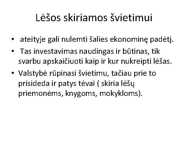 Lėšos skiriamos švietimui • ateityje gali nulemti šalies ekonominę padėtį. • Tas investavimas naudingas