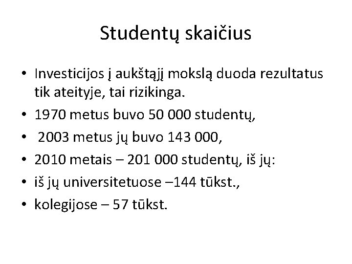 Studentų skaičius • Investicijos į aukštąjį mokslą duoda rezultatus tik ateityje, tai rizikinga. •