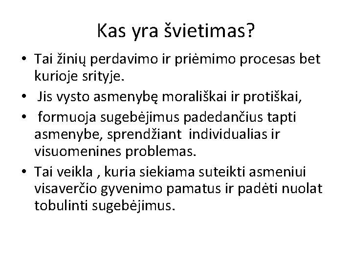 Kas yra švietimas? • Tai žinių perdavimo ir priėmimo procesas bet kurioje srityje. •