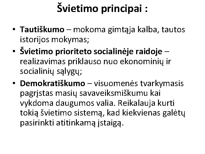 Švietimo principai : • Tautiškumo – mokoma gimtąja kalba, tautos istorijos mokymas; • Švietimo