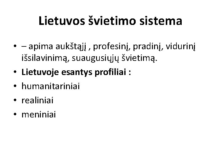 Lietuvos švietimo sistema • – apima aukštąjį , profesinį, pradinį, vidurinį išsilavinimą, suaugusiųjų švietimą.