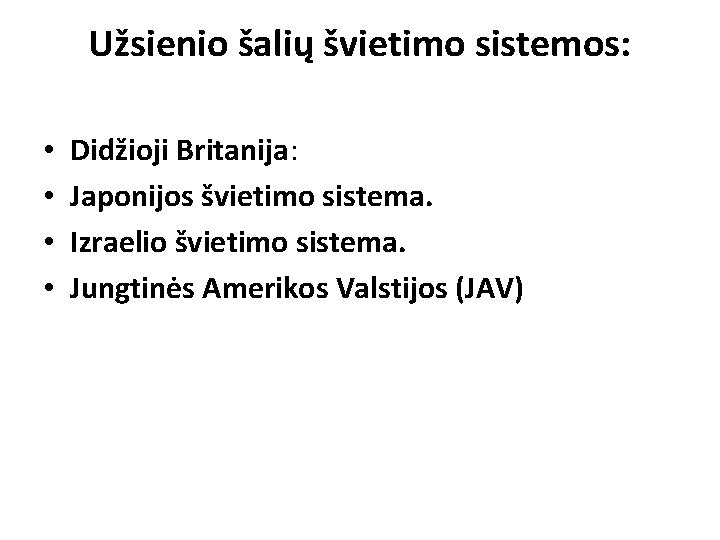 Užsienio šalių švietimo sistemos: • • Didžioji Britanija: Japonijos švietimo sistema. Izraelio švietimo sistema.