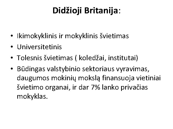 Didžioji Britanija: • • Ikimokyklinis ir mokyklinis švietimas Universitetinis Tolesnis švietimas ( koledžai, institutai)